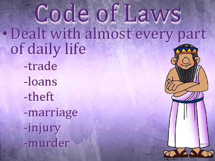 Code of Laws • Dealt with almost every part of daily life -trade -loans