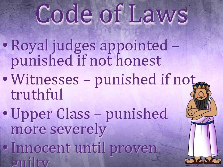Code of Laws • Royal judges appointed – punished if not honest • Witnesses