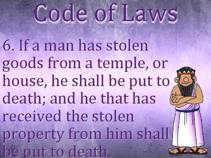 Code of Laws 6. If a man has stolen goods from a temple, or