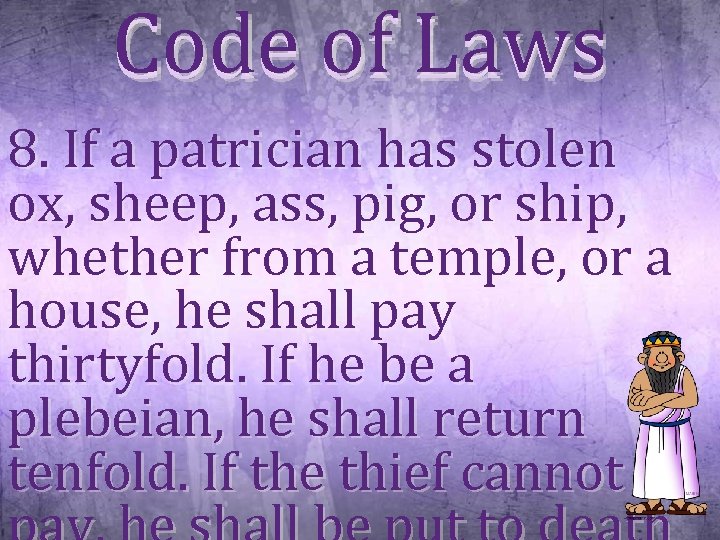 Code of Laws 8. If a patrician has stolen ox, sheep, ass, pig, or