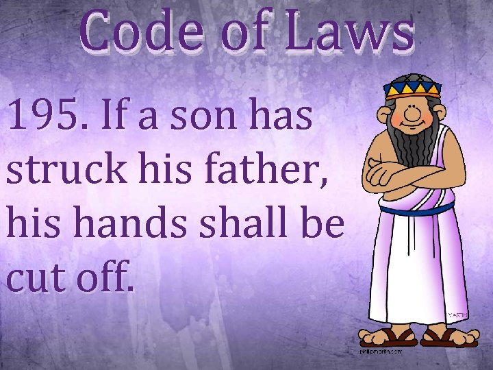 Code of Laws 195. If a son has struck his father, his hands shall