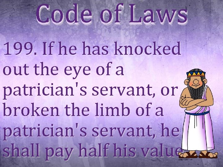 Code of Laws 199. If he has knocked out the eye of a patrician's