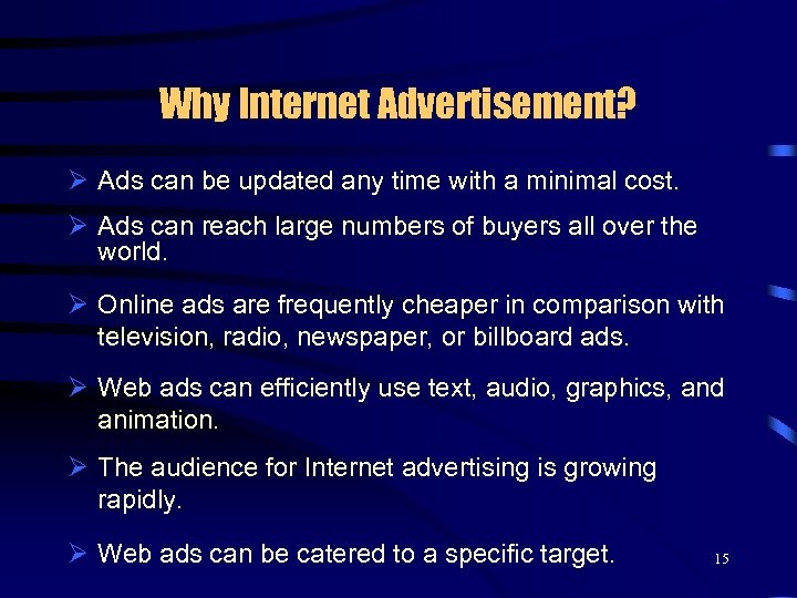 Why Internet Advertisement? Ø Ads can be updated any time with a minimal cost.