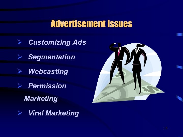 Advertisement Issues Ø Customizing Ads Ø Segmentation Ø Webcasting Ø Permission Marketing Ø Viral