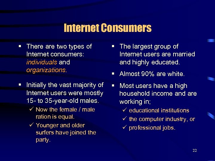 Internet Consumers § There are two types of Internet consumers: individuals and organizations. §