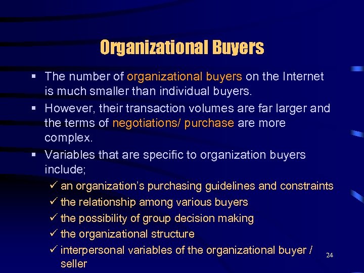 Organizational Buyers § The number of organizational buyers on the Internet is much smaller