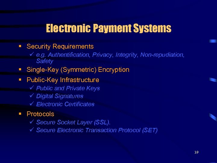 Electronic Payment Systems § Security Requirements ü e. g. Authentification, Privacy, Integrity, Non-repudiation, Safety