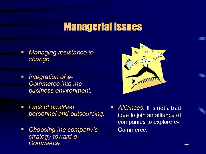 Managerial Issues § Managing resistance to change. § Integration of e. Commerce into the