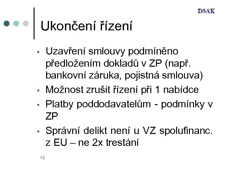Ukončení řízení Uzavření smlouvy podmíněno předložením dokladů v ZP (např. bankovní záruka, pojistná smlouva)