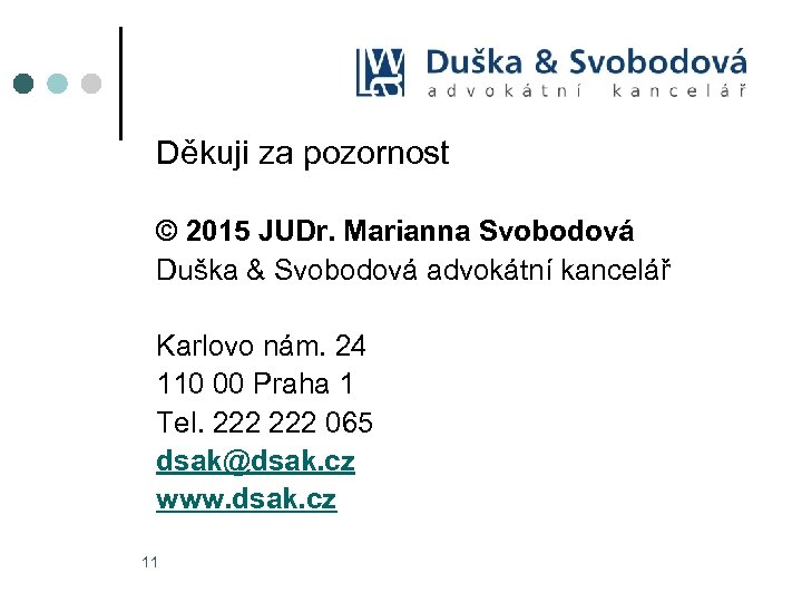 Děkuji za pozornost © 2015 JUDr. Marianna Svobodová Duška & Svobodová advokátní kancelář Karlovo
