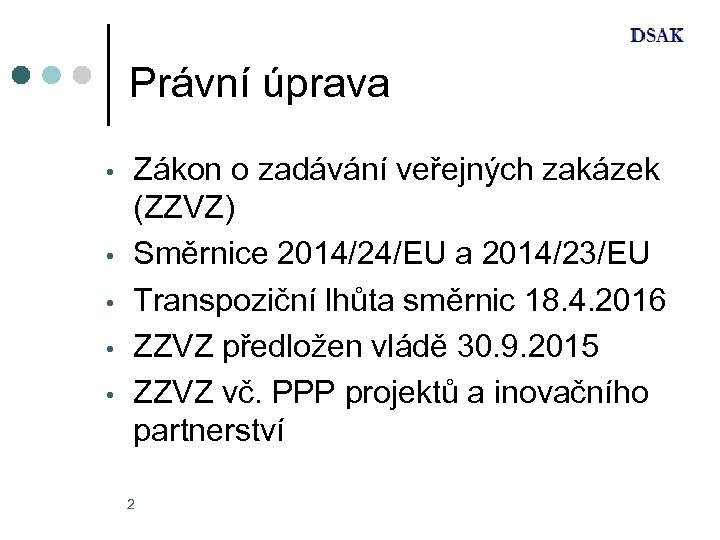 Právní úprava • • • Zákon o zadávání veřejných zakázek (ZZVZ) Směrnice 2014/24/EU a