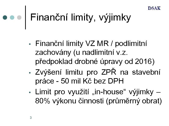 Finanční limity, výjimky • • • 3 Finanční limity VZ MR / podlimitní zachovány