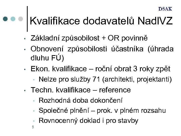 Kvalifikace dodavatelů Nadl. VZ • • • Základní způsobilost + OR povinně Obnovení způsobilosti