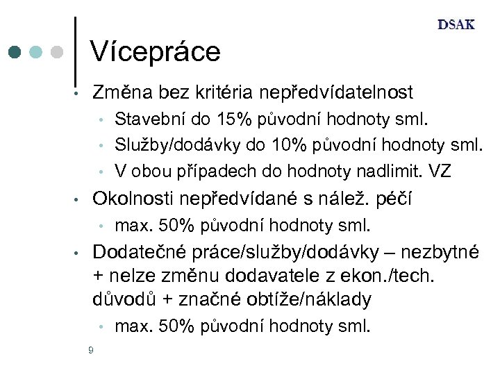 Vícepráce • Změna bez kritéria nepředvídatelnost • • Okolnosti nepředvídané s nálež. péčí •