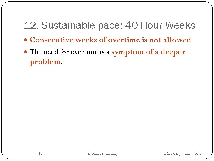12. Sustainable pace: 40 Hour Weeks Consecutive weeks of overtime is not allowed. The 12. Sustainable pace: 40 Hour Weeks Consecutive weeks of overtime is not allowed. The