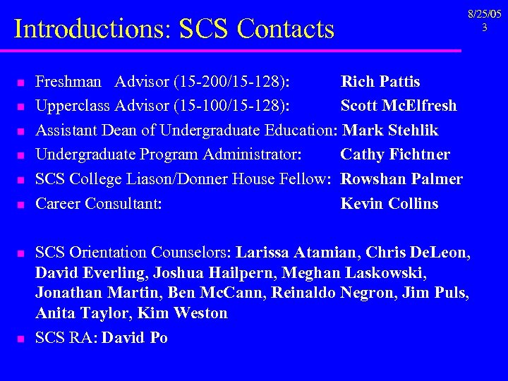 Introductions: SCS Contacts n n n n 8/25/05 3 Freshman Advisor (15 -200/15 -128):