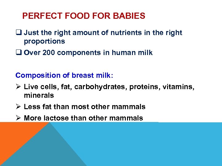 PERFECT FOOD FOR BABIES q Just the right amount of nutrients in the right