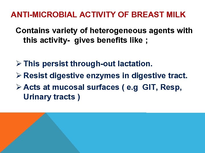 ANTI-MICROBIAL ACTIVITY OF BREAST MILK Contains variety of heterogeneous agents with this activity- gives