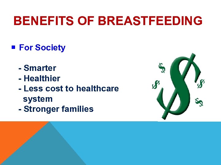 BENEFITS OF BREASTFEEDING For Society - Smarter - Healthier - Less cost to healthcare