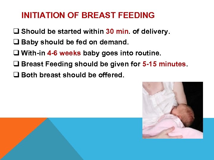 INITIATION OF BREAST FEEDING q Should be started within 30 min. of delivery. q