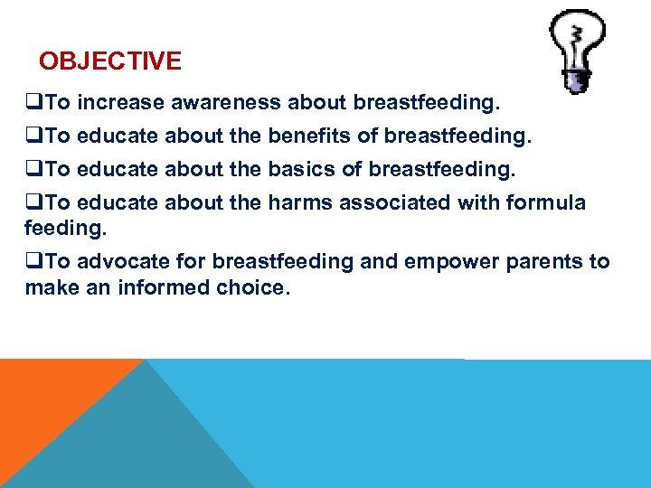 OBJECTIVE q. To increase awareness about breastfeeding. q. To educate about the benefits of