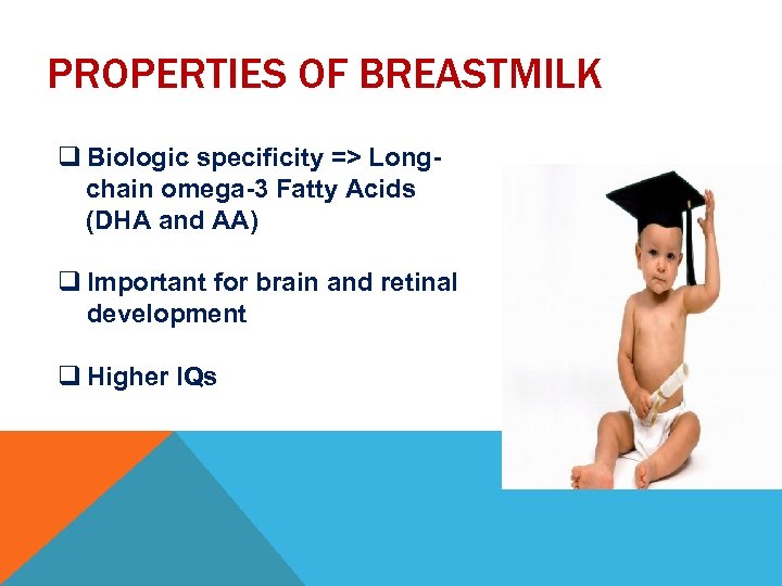 PROPERTIES OF BREASTMILK q Biologic specificity => Longchain omega-3 Fatty Acids (DHA and AA)