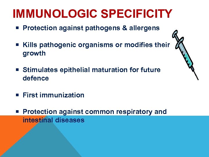 IMMUNOLOGIC SPECIFICITY Protection against pathogens & allergens Kills pathogenic organisms or modifies their growth