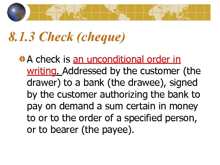 8. 1. 3 Check (cheque) A check is an unconditional order in writing. Addressed