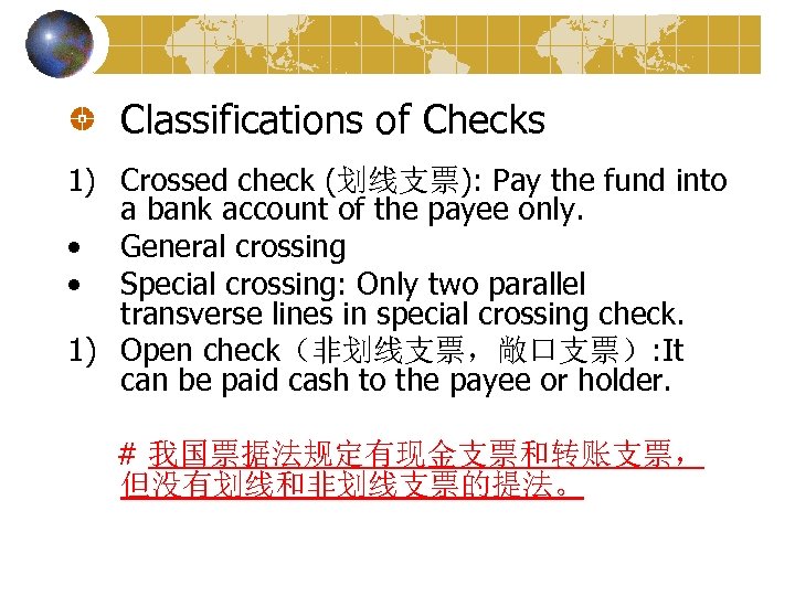 Classifications of Checks 1) Crossed check (划线支票): Pay the fund into a bank account