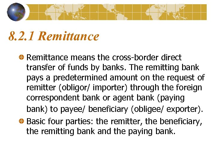 8. 2. 1 Remittance means the cross-border direct transfer of funds by banks. The