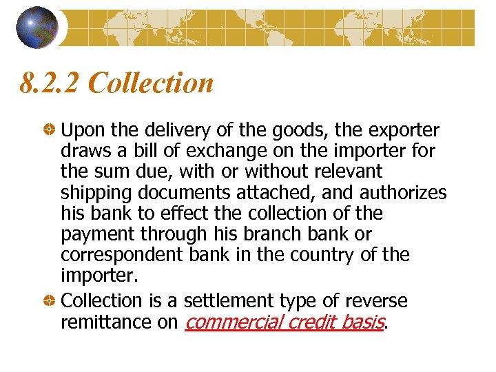 8. 2. 2 Collection Upon the delivery of the goods, the exporter draws a