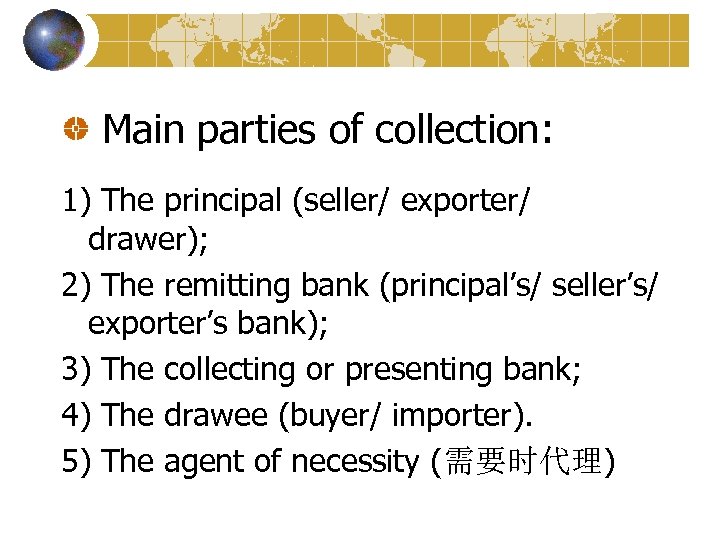  Main parties of collection: 1) The principal (seller/ exporter/ drawer); 2) The remitting