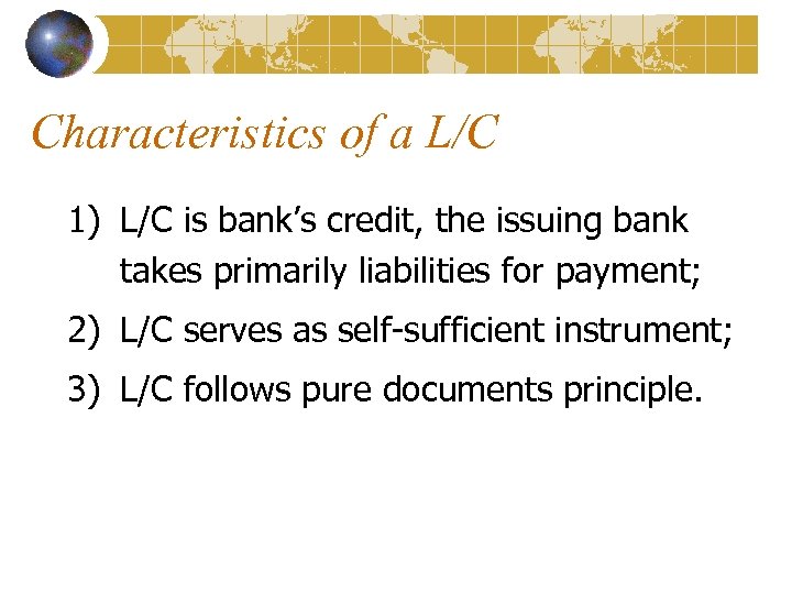 Characteristics of a L/C 1) L/C is bank’s credit, the issuing bank takes primarily