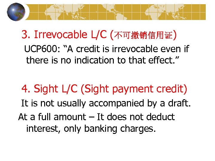  3. Irrevocable L/C (不可撤销信用证) UCP 600: “A credit is irrevocable even if there