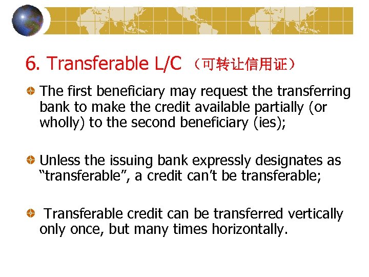 6. Transferable L/C （可转让信用证） The first beneficiary may request the transferring bank to make