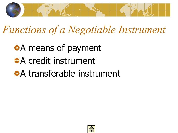 Functions of a Negotiable Instrument A means of payment A credit instrument A transferable