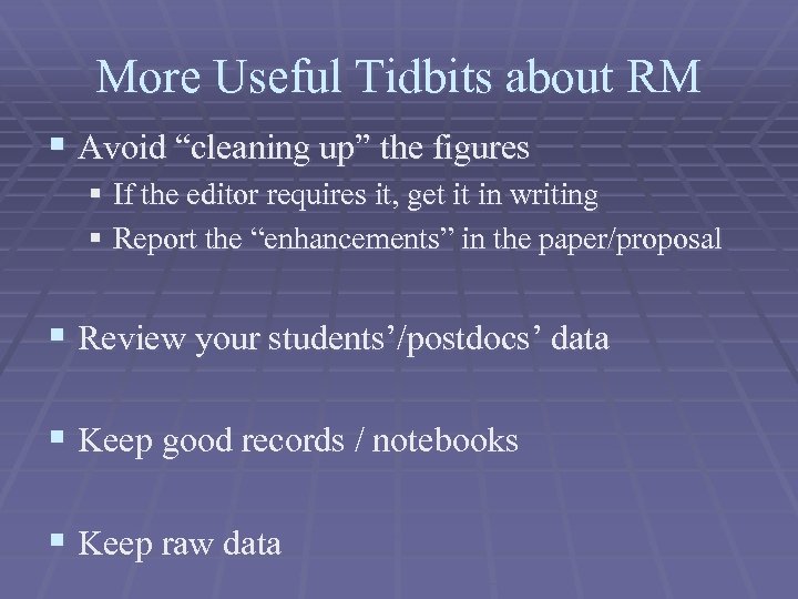 More Useful Tidbits about RM § Avoid “cleaning up” the figures § If the