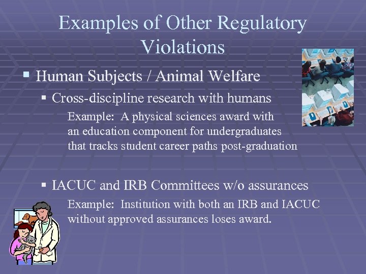 Examples of Other Regulatory Violations § Human Subjects / Animal Welfare § Cross-discipline research