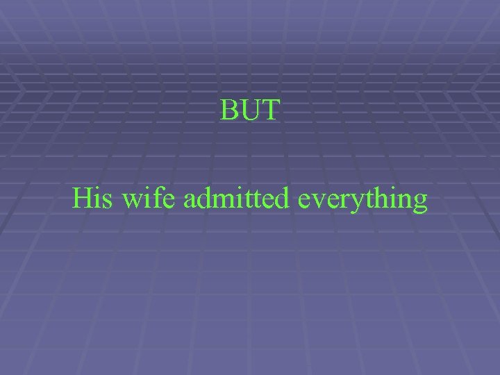 BUT His wife admitted everything 