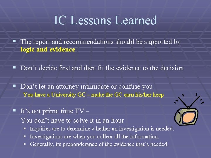 IC Lessons Learned § The report and recommendations should be supported by logic and