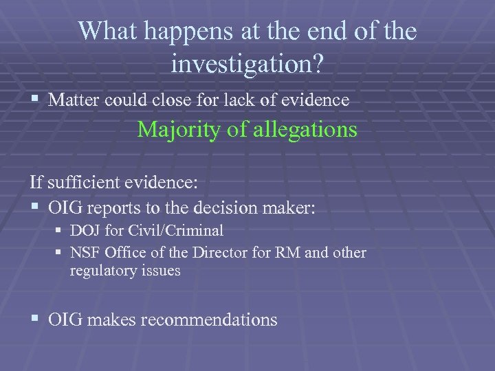 What happens at the end of the investigation? § Matter could close for lack