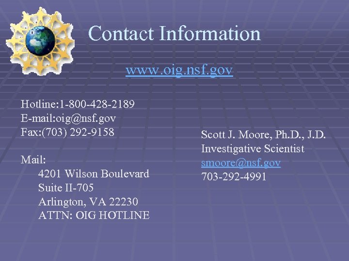 Contact Information www. oig. nsf. gov Hotline: 1 -800 -428 -2189 E-mail: oig@nsf. gov