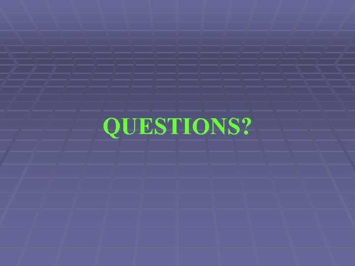 QUESTIONS? 