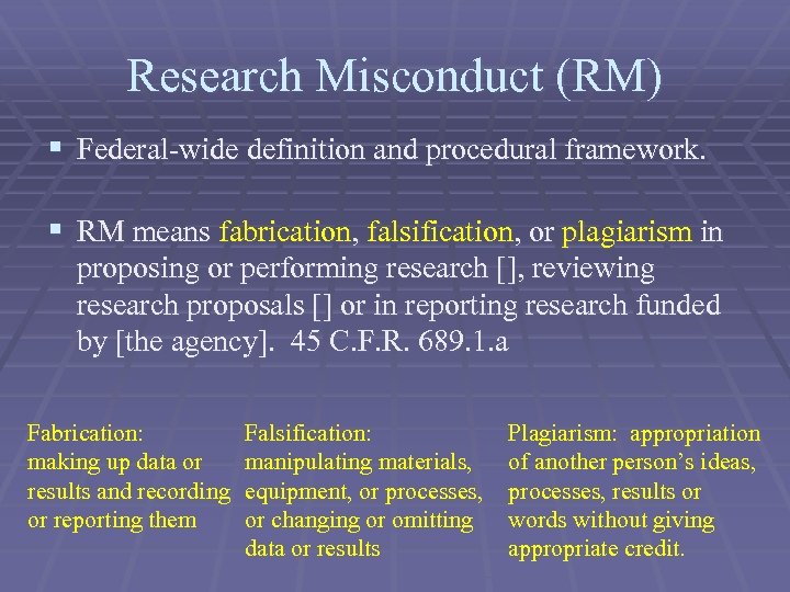 Research Misconduct (RM) § Federal-wide definition and procedural framework. § RM means fabrication, falsification,