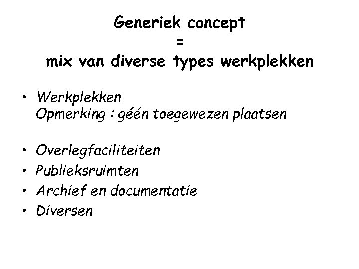 Generiek concept = mix van diverse types werkplekken • Werkplekken Opmerking : géén toegewezen