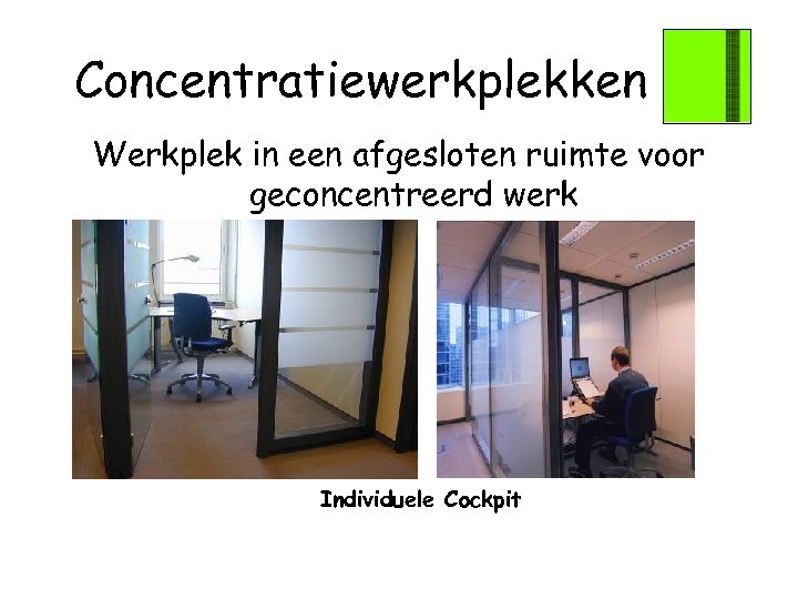 Concentratiewerkplekken Werkplek in een afgesloten ruimte voor geconcentreerd werk Individuele Cockpit 