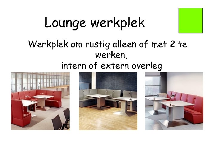 Lounge werkplek Werkplek om rustig alleen of met 2 te werken, intern of extern