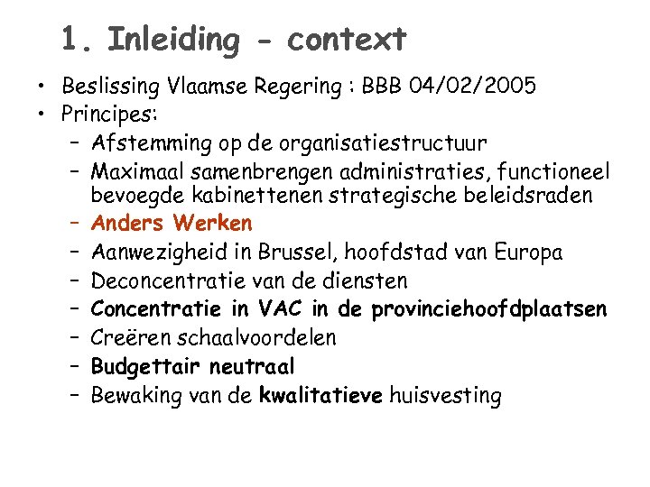 1. Inleiding - context • Beslissing Vlaamse Regering : BBB 04/02/2005 • Principes: –