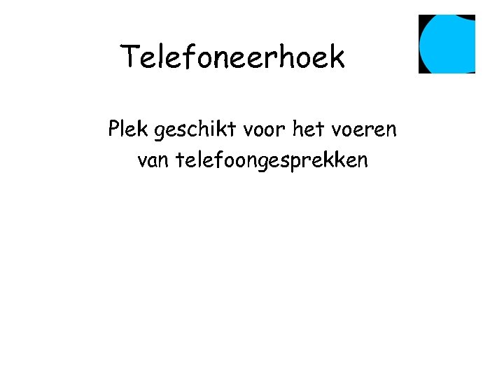 Telefoneerhoek Plek geschikt voor het voeren van telefoongesprekken 
