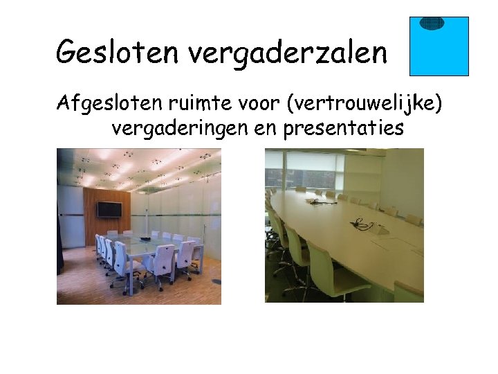 Gesloten vergaderzalen Afgesloten ruimte voor (vertrouwelijke) vergaderingen en presentaties 